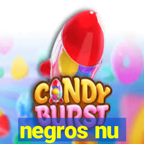 negros nu